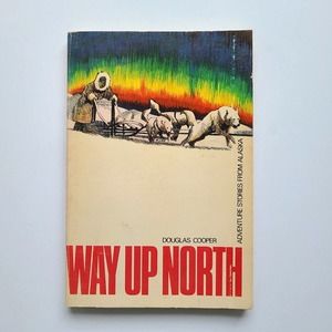 Vintage Book Way Up North Douglas Cooper Adventure Stories Alaska PB 1972